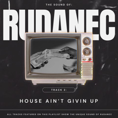 Rudanec - House ain't givin up [FREE DOWNLOAD]
