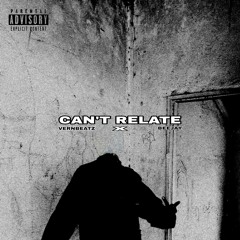 CAN'T RELATE FT. BEEJAY  [Prod. By VERNBEATZ]