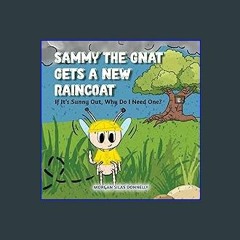[ebook] read pdf ⚡ Sammy the Gnat Gets a New Raincoat: If It’s Sunny Out, Why Do I Need One? get [