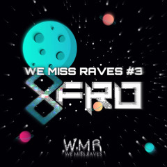 We Miss Raves... #3 | 8FRO