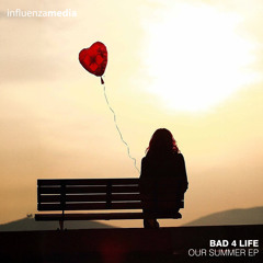 Bad 4 Life - Our Summer