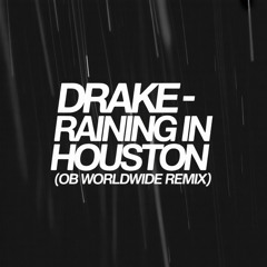 Drake - Raining In Houston (OB Worldwide Remix)