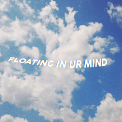 Floating in Ur Mind