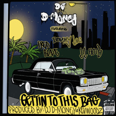 Gettin To This Bag ft. Fred Blaze, Donny Loc, Lil Hotb [Prod. By DJ D-Money & KevWoodz]
