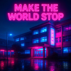 Make The World Stop