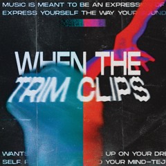 WHEN THE TRIM CLIPS [FREE DL]