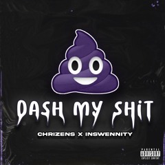Chrizens x Inswennity - Dash My Shit (OUT NOW ON MAJOR STREAMING SERVICES)