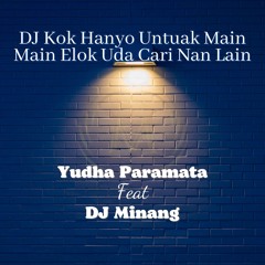 DJ Kok Hanyo Untuak Main Main Elok Uda Cari Nan Lain (feat. DJ Minang)