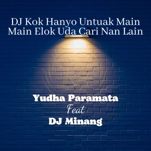 DJ Kok Hanyo Untuak Main Main Elok Uda Cari Nan Lain (feat. DJ Minang)
