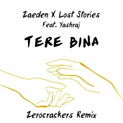 Zaeden X Lost Stories- Tere Bina Ft.Yashraj (Zerocrackers bootleg)