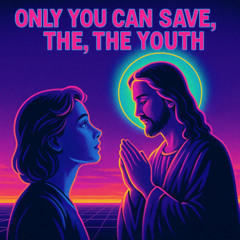 Only You Can Save, the, The Youth