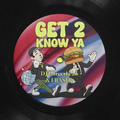 DJ Burgerhead & FRASER - Get 2 Know Ya (Radio Mix)