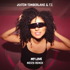 Justin Timberlake Ft. T.I. - My Love (Nesco Remix)