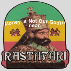 Neon - Money Is Not Our God!!!