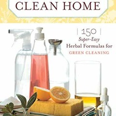 Download pdf The Naturally Clean Home: 150 Super-Easy Herbal Formulas for Green Cleaning by  Karyn S