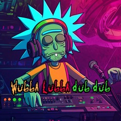 Wubba Lubba dub-dub!