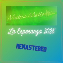 Mattia Matto - La Esperanza 2025 (DJ Matto Radio Edit) (Remastered)