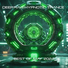 Deep/Raw/Hypnotic Trance Best of May 2024
