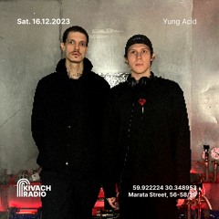 Yung Acid | Kivach Radio | 16.12.23