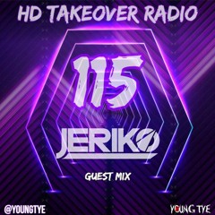 Young Tye Presents - HD Takeover Radio 115 (Guest Mix: JERIKO)