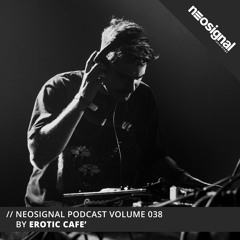 Neosignal Podcast Volume 038 | Erotic Cafe'