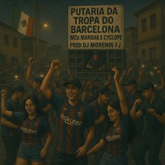 MCS MARSHA E CYCLOPE - PUTARIA DA TROPA DO BARCELONA (( PROD _ DJ MORENIN FJ )) GUACHA