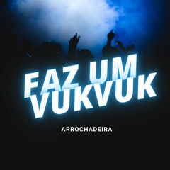 FAZ UM VUK VUK VERSAO ARROCHADEIRA - DJ RUAN DA VK - RAFAEL FOXX - IURY FERNANDES