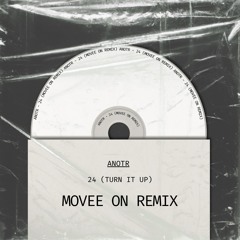 ANOTR - 24 (Turn it Up) - MOVEE ON Remix