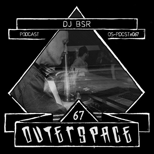 Outerspace Podcast #067 - DJ BSR [acidtechno]
