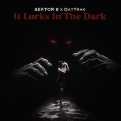 DatTrak x Sektor 8 - It Lurks In The Dark