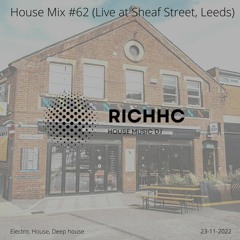 RichHC House Mix #62 (Live set @ Sheaf Street in Leeds) 23-11-22