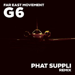 Far East Movement - G6 (Phat Suppli Remix) (FREE DOWNLOAD)