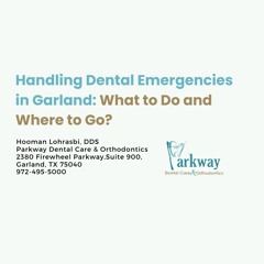 Handling Dental Emergencies in Garland: What to Do and Where to Go?