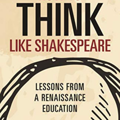[View] PDF ✅ How to Think like Shakespeare: Lessons from a Renaissance Education (Ski