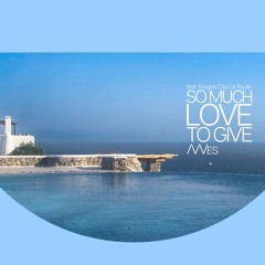 So Much Love To Give feat. Gorgon City, Le Youth (WWES Remix)