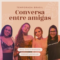 Temporada Brasil | CONVERSA ENTRE AMIGAS