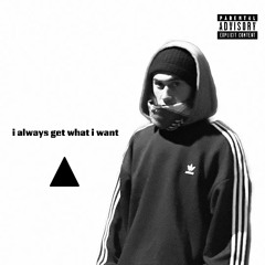 I always get what i want