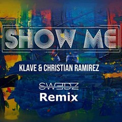 Klave & Christian Ramirez - Show Me (Swedz Extended Remix)