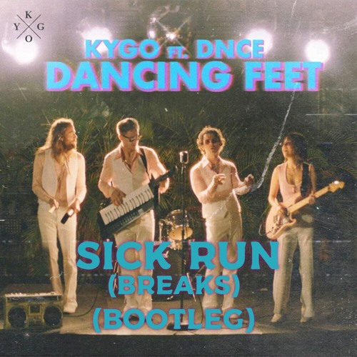 Kygo, Feat.DNCE - Dancing Feet (Sick Run Breaks Bootleg)