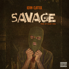 Kevin Clatter - SAVAGE (Prod by Dijay Karl)