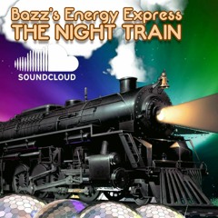 Bazz's Energy Express: The Night Train (24/05/22)