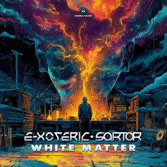 E-xoteric & Sartor - White Matter | OUT 13 MAR