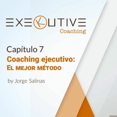 07 - El mejor método de coaching ejecutivo