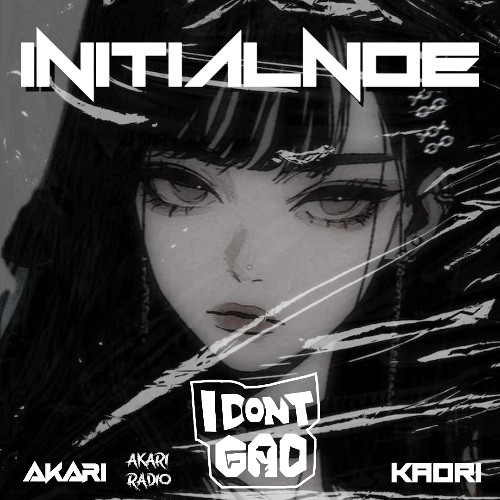 INITIALNOE X KAORI X AKARI -I DONT GAD [FREE DOWNLOAD]
