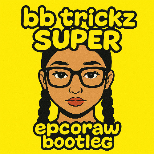 Bb trickz - Super (epcoraw bootleg)