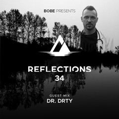 Reflections Episode 34 (Guest Mix by DR DRTY)