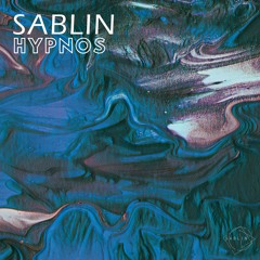 Sablin - Hypnos EP (w/ Paul Hauck & Franssen Remix)