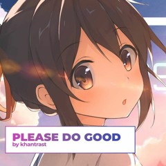 Khantrast - Please Do Good (Lyric AMV)