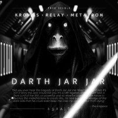 Krovos x Relay x Metatron - Darth Jar Jar