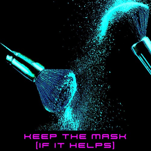 Keep The Mask (if it helps)